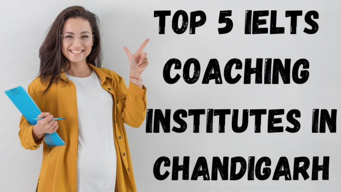 Top 5 IELTS Coaching Institutes in Chandigarh